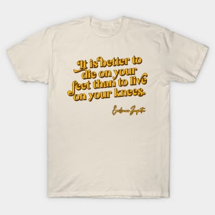 It is better to die on your feet than live on your knees T-Shirt